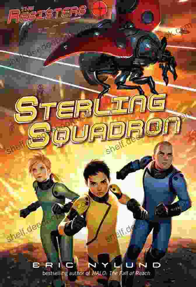 Cover Art For The Resisters Sterling Squadron By Eric Nylund, Featuring A Group Of Soldiers In Futuristic Uniforms Standing In A Desolate Landscape The Resisters #2: Sterling Squadron Eric Nylund