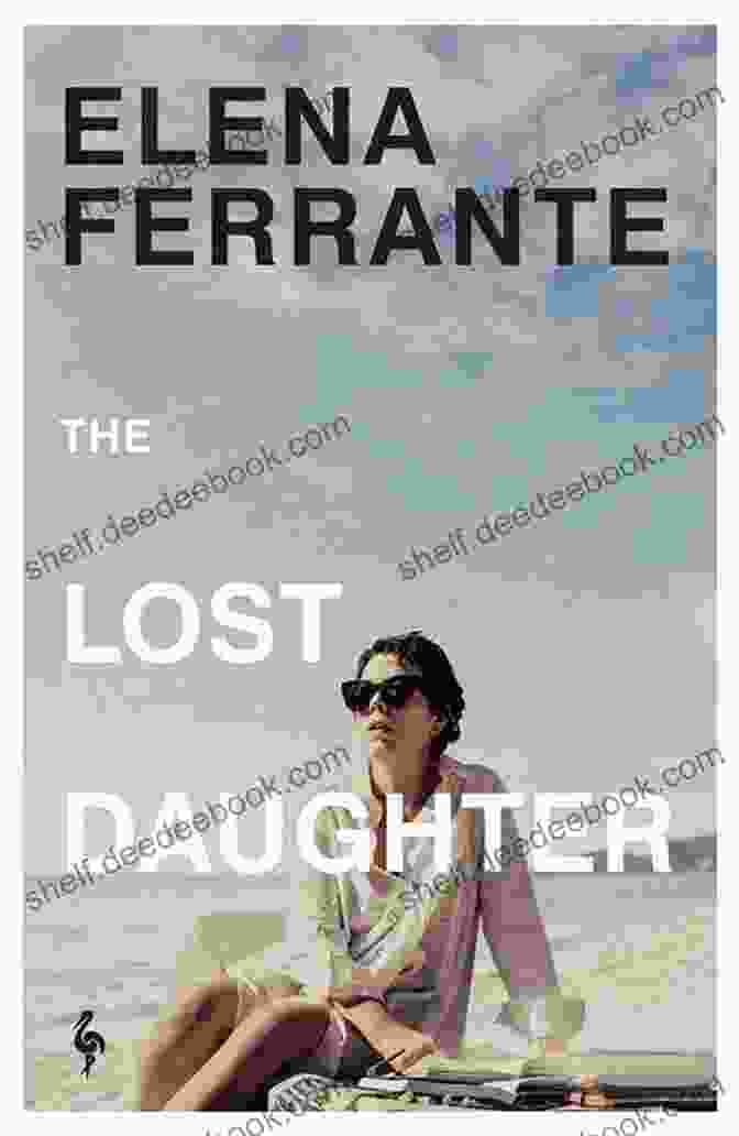 The Lost Daughter By Elena Ferrante The Lost Daughter: A Novel
