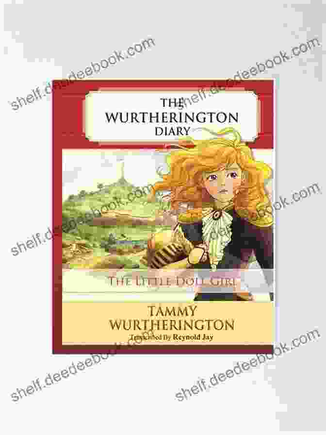 The Mysterious Wurtherington Diary, Tantalizingly Closed With A Key, Holds The Secrets Of The Little Doll Girl's World. The Little Doll Girl (The Wurtherington Diary 1)