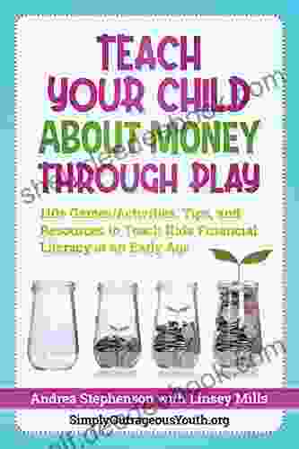 Teach Your Child About Money Through Play: 110+ Games/Activities Tips And Resources To Teach Kids Financial Literacy At An Early Age