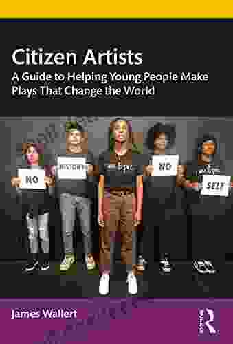 Citizen Artists: A Guide To Helping Young People Make Plays That Change The World