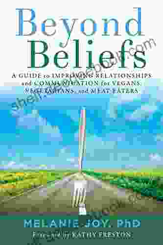 Beyond Beliefs: A Guide To Improving Relationships And Communication For Vegans Vegetarians And Meat Eaters