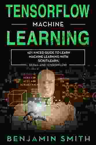 TensorFlow Machine Learning: Advanced Guide To Learn Machine Learning With Scikit Learn Keras And TensorFlow