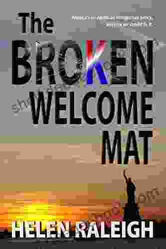 The Broken Welcome Mat: America S UnAmerican Immigration Policy And How We Should Fix It