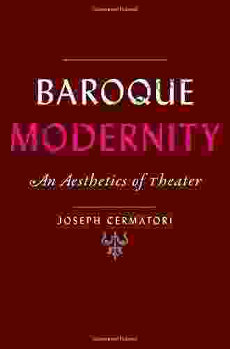 Baroque Modernity: An Aesthetics Of Theater (Hopkins Studies In Modernism)