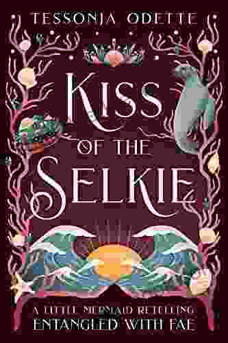 Kiss Of The Selkie: A Little Mermaid Retelling (Entangled With Fae)