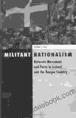 Militant Nationalism: Between Movement And Party In Ireland And The Basque Country (Social Movements Protest And Contention 9)