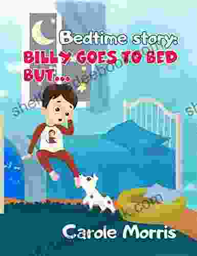 Bedtime Story: Billy Goes To Bed But : Bedtime Routine Health Hygiene Daily Activities Behavior Dreams Good Habits Picture Pet S Care Self Esteem Self Reliance (Bedtime Story: Billy Spot)