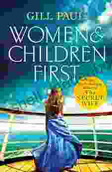 Women And Children First: Bravery Love And Fate: The Untold Story Of The Doomed Titanic
