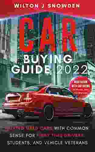 Car Buying Guide 2024 Buying Used Cars With Common Sense For First Time Drivers Students And Vehicle Veterans: Negotiation With Car Buying For Women Men And Beginners