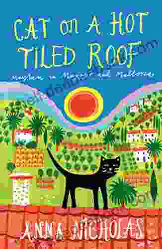 Cat On A Hot Tiled Roof (Anna Nicholas Mallorca Travel 2)