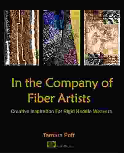 In The Company Of Fiber Artists: Creative Inspiration For Rigid Heddle Weavers