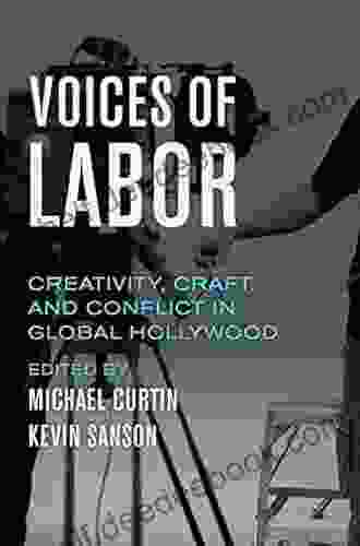 Voices Of Labor: Creativity Craft And Conflict In Global Hollywood