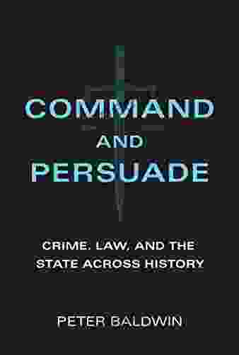 Command And Persuade: Crime Law And The State Across History