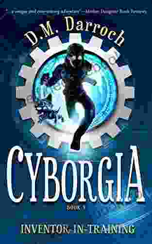 Cyborgia (Inventor In Training 3) D M Darroch