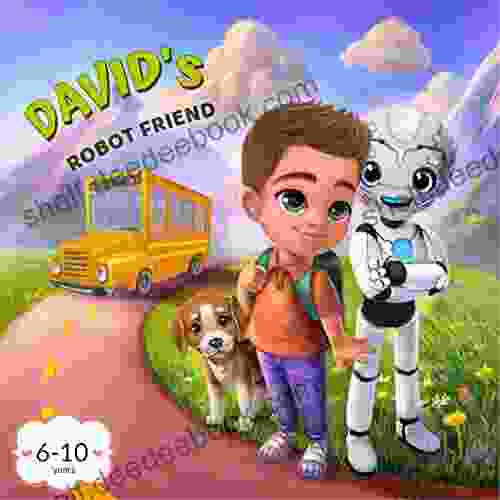 David S Robot Friend: Robot For Kids About Friendship And Adventures(Book For Kids Ages 6 10) (Lionstory Lifetime Values)