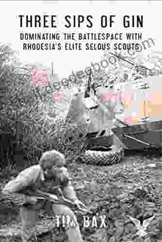 Three Sips Of Gin: Dominating The Battlespace With Rhodesia S Elite Selous Scouts