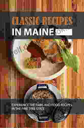Classic Recipes In Maine: Experience The Fairs And Food Recipes In The Pine Tree State