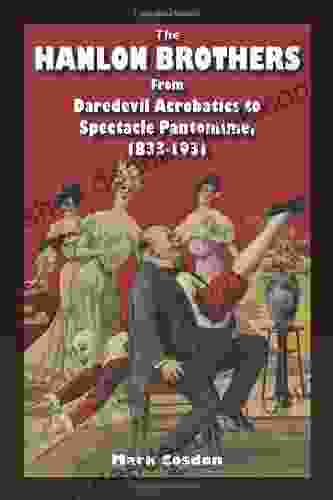 The Hanlon Brothers: From Daredevil Acrobatics To Spectacle Pantomime 1833 1931 (Theater In The Americas)