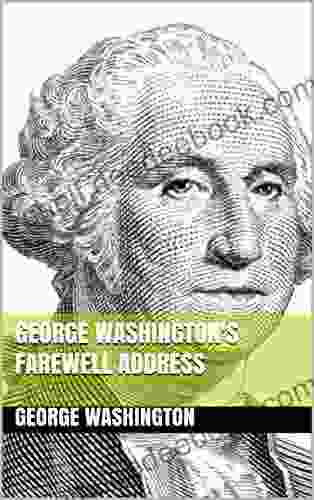 George Washington S Farewell Address George Washington