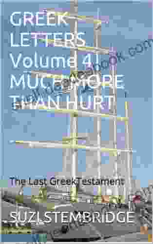 GREEK LETTERS Volume Four MUCH MORE THAN HURT: The Last Greek Testament (GREEK LETTERS QUARTET 4)