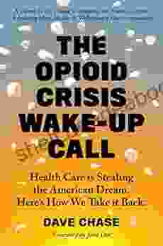 The Opioid Crisis Wake Up Call: Health Care Is Stealing The American Dream Here S How We Take It Back