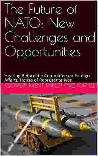The Future Of NATO: New Challenges And Opportunities: Hearing Before The Committee On Foreign Affairs House Of Representatives