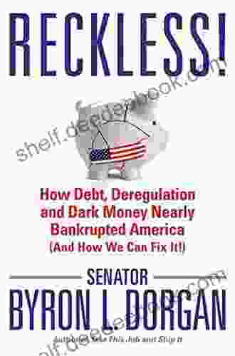 Reckless : How Debt Deregulation And Dark Money Nearly Bankrupted America (And How We Can Fix It )