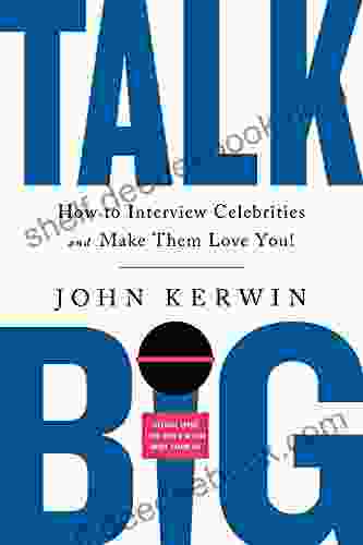 Talk Big: How To Interview Celebrities And Make Them Love You