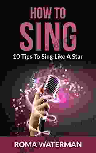 How To Sing 10 Tips To Sing Like A Star