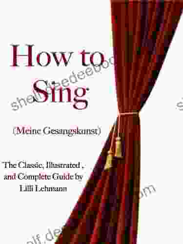 How To Sing The Classic Illustrated And Complete Guide (Illustrated)