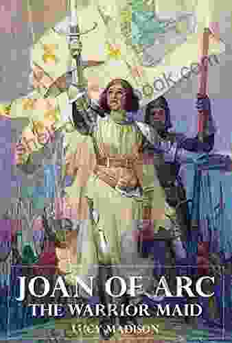 Joan Of Arc The Warrior Maid (Illustrated)