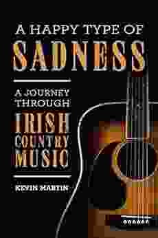 A Happy Type Of Sadness:: A Journey Through Irish Country Music