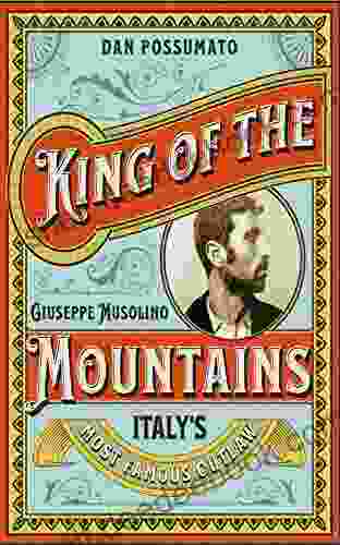King Of The Mountains The Remarkable Story Of Giuseppe Musolino Italy S Most Famous Outlaw