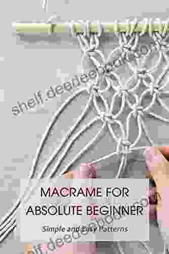 Macrame For Absolute Beginner: Simple And Easy Patterns