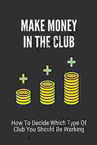 Make Money In The Club: How To Decide Which Type Of Club You Should Be Working: Make Money From Exotic Dancer