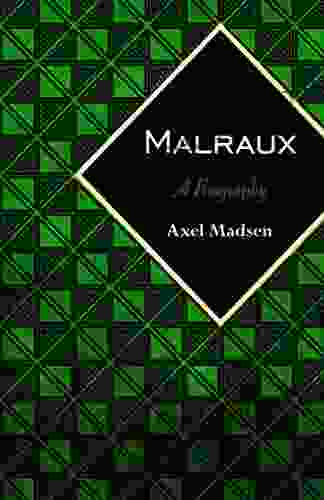 Malraux: A Biography Axel Madsen