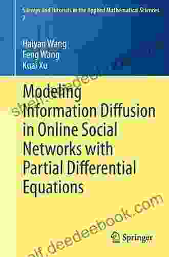 Modeling Information Diffusion In Online Social Networks With Partial Differential Equations (Surveys And Tutorials In The Applied Mathematical Sciences 7)
