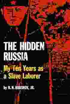 The Hidden Russia: My Ten Years As A Slave Laborer