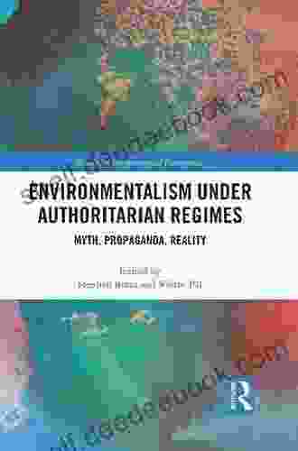 Environmentalism Under Authoritarian Regimes: Myth Propaganda Reality (Routledge Environmental Humanities)