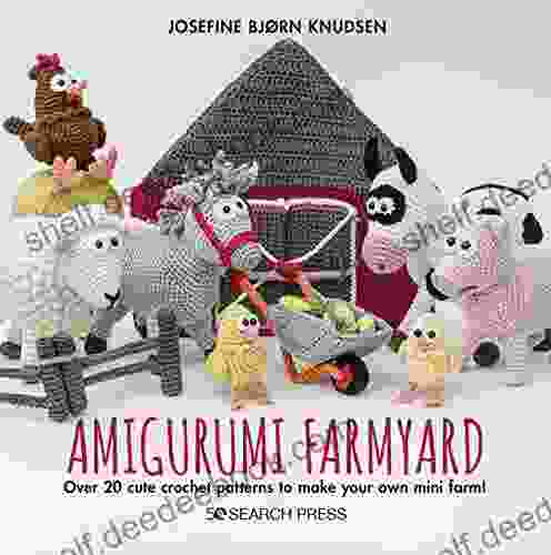 Amigurumi Farmyard: Over 20 Cute Crochet Patterns To Make Your Own Mini Farm