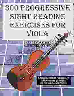 300 Progressive Sight Reading Exercises For Viola Large Print Version: Part Two Of Two Exercises 151 300