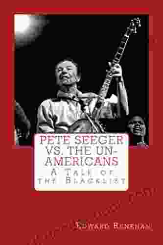 Pete Seeger Vs The Un Americans: A Tale Of The Blacklist