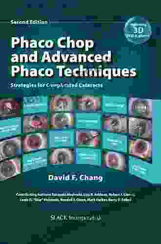 Phaco Chop And Advanced Phaco Techniques: Strategies For Complicated Cataracts Second Edition