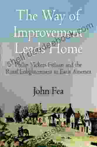 The Way Of Improvement Leads Home: Philip Vickers Fithian And The Rural Enlightenment In Early America (Early American Studies)