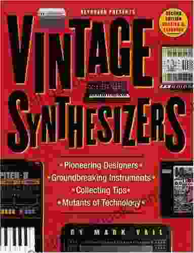 Vintage Synthesizers: Pioneering Designers Groundbreaking Instruments Collecting Tips Mutants Of Technology: Groundbreaking Instruments And Pioneering Designers Of Electronic Music Synthesizers