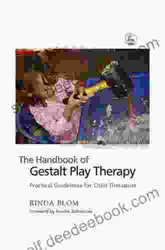 The Handbook Of Gestalt Play Therapy: Practical Guidelines For Child Therapists
