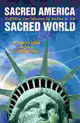 Sacred America Sacred World: Fulfilling Our MIssion In Service To All