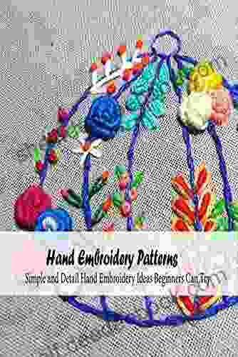 Hand Embroidery Patterns: Simple And Detail Hand Embroidery Ideas Beginners Can Try: Hand Embroidery Tutorials