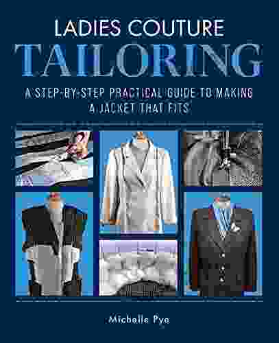 Ladies Couture Tailoring: A Step By Step Practical Guide To Making A Jacket That Fits